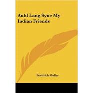 Auld Lang Syne My Indian Friends by Muller, Friedrich, 9781417975587