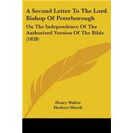 Second Letter to the Lord Bishop of Peterborough : On the Independence of the Authorized Version of the Bible (1828) by Walter, Henry; Marsh, Herbert (CON), 9781437465587