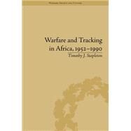 Warfare and Tracking in Africa, 19521990 by Stapleton,Timothy J, 9781848935587