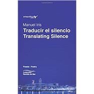 Traducir El Silencio / Translating Silence by Manuel Iris, 9781940075587
