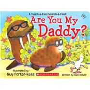 Are You My Daddy? by Oliver, Ilanit; Parker-Rees, Guy, 9780545775588