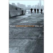 Wilco Learning How to Die by KOT, GREG, 9780767915588