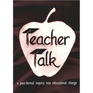 Teacher Talk : A Post-Formal Inquiry into Educational Change by Horn, Raymond A., Jr., 9780820445588