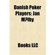 Danish Poker Players : Jan Mlby, Gus Hansen, Peter Eastgate, Jan Vang Srensen, Peter Jepsen, Theo Jrgensen, Jesper Hougaard, Mads Andersen by , 9781156295588