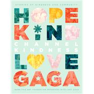 Channel Kindness by Born This Way Foundation Reporters; Gaga, Lady, 9781250245588