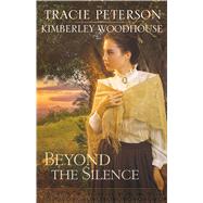 Beyond the Silence by Peterson, Tracie; Woodhouse, Kimberley, 9781410485588