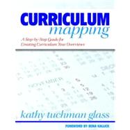 Curriculum Mapping : A Step-by-Step Guide for Creating Curriculum Year Overviews by Kathy Tuchman Glass, 9781412915588