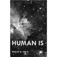 Human Is by Philip K. Dick, 9781473305588