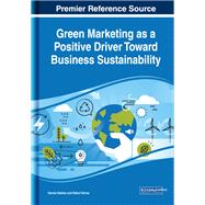 Green Marketing As a Positive Driver Toward Business Sustainability by Naidoo, Vannie; Verma, Rahul, 9781522595588