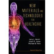 New Materials and Technologies for Healthcare by Hench, Larry L.; Jones, Julian R.; Fenn, Michael B., 9781848165588