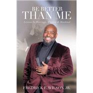 Be Better Than Me by Wilson, Fredrick E., Jr., 9781973665588
