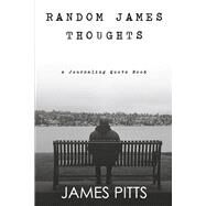 RANDOM JAMES THOUGHTS a Journaling Quote Book by PITTS, JAMES, 9798350905588