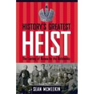 History's Greatest Heist; The Looting of Russia by the Bolsheviks by Sean McMeekin, 9780300135589