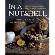 In a Nutshell Cooking and Baking with Nuts and Seeds by Tannenbaum, Cara; Tutunjian, Andrea, 9780393065589