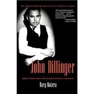 John Dillinger The Life and Death of America's First Celebrity Criminal by Matera, Dary, 9780786715589