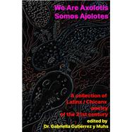 We Are Axolotls: Somos Ajolotes by Gabriella Guti�rrez y Muhs, 9781105865589