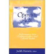 Opening Acts : Performance in/as Communication and Cultural Studies by Judith Hamera, 9781412905589