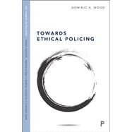 Towards Ethical Policing by Wood, Dominic, 9781447345589