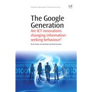 The Google Generation: Are ICT innovations Changing information Seeking Behaviour? by Gunter, Barrie; Rowlands, Ian; Nicholas, David, 9781843345589