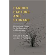 Carbon Capture and Storage Efficient Legal Policies for Risk Governance and Compensation by Faure, Michael Gebert; Partain, Roy A., 9780262035590