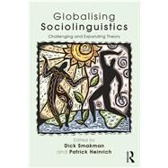 Globalising Sociolinguistics: Challenging and Expanding Theory by Smakman; Dick, 9780415725590