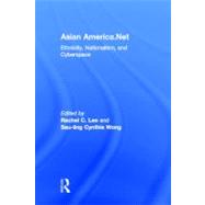 Asian America.Net: Ethnicity, Nationalism, and Cyberspace by Lee,Rachel C.;Lee,Rachel C., 9780415965590