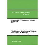 The Changing Distribution of Income in an Open U.S. Economy by Bergstrand, Jeffrey H., Ph.D.; Cosimano, Thomas F. (CON), 9780444815590