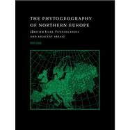 The Phytogeography of Northern Europe: British Isles, Fennoscandia, and Adjacent Areas by Eilif Dahl , Foreword by John Birks, 9780521035590