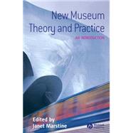 New Museum Theory and Practice : An Introduction by Marstine, Janet, 9781405105590