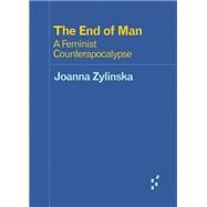 The End of Man by Zylinska, Joanna, 9781517905590