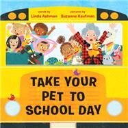 Take Your Pet to School Day by Ashman, Linda; Kaufman, Suzanne, 9781524765590