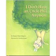 I Don't Have an Uncle Phil Anymore by Pellegrino, Marjorie White, 9781557985590