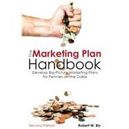The Marketing Plan Handbook Develop Big-Picture Marketing Plans for Pennies on the Dollar by Bly, Robert W., 9781599185590