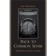 Back to Common Sense Rethinking School Change by Dawidziak, Joe, 9781607095590