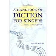 A Handbook of Diction for Singers Italian, German, French by Adams, David, 9780195325591