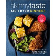 Skinnytaste Air Fryer Dinners 75 Healthy Recipes for Easy Weeknight Meals: A Cookbook by Homolka, Gina; Jones, Heather K., 9780593235591