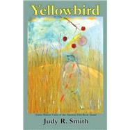 Yellowbird by Smith, Judy R., 9780911015591