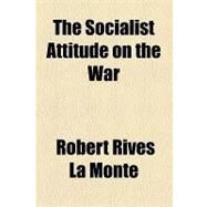 The Socialist Attitude on the War by La Monte, Robert Rives; Corey, Lewis, 9781154495591