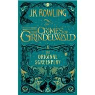Fantastic Beasts: The Crimes of Grindelwald  The Original Screenplay by Rowling, J. K.; MinaLima; Rowling, J. K., 9781338325591