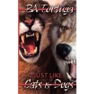 Just Like Cats & Dogs by Tortuga, B. A., 9781610405591