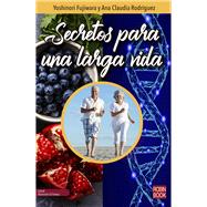 Secretos para una larga vida by Fujiwara, Yoshinori; Rodrguez, Ana Claudia, 9788499175591