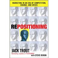 REPOSITIONING:  Marketing in an Era of Competition, Change and Crisis by Trout, Jack; Rivkin, Steve, 9780071635592
