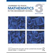 Learning to Teach Mathematics in the Secondary School: A Companion to School Experience by Johnston-wilder; Sue, 9780415565592