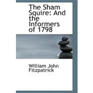 The Sham Squire: And the Informers of 1798 by Fitzpatrick, William John, 9780559045592