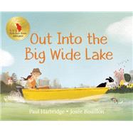 Out into the Big Wide Lake by Harbridge, Paul; Bisaillon, Jose, 9780735265592