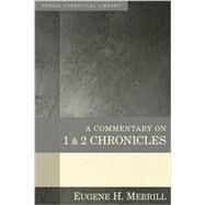 A Commentary on 1 & 2 Chronicles by Merrill, Eugene H., 9780825425592