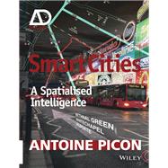 Smart Cities A Spatialised Intelligence by Picon, Antoine, 9781119075592