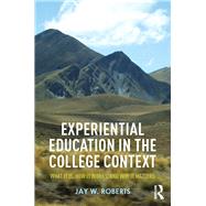 Experiential Education in the College Context: What It Is, How It Works, And Why It Matters by Roberts; Jay W., 9781138025592