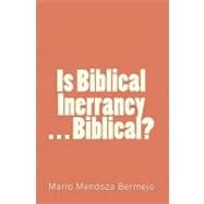Is Biblical Inerrancy. . . Biblical? by Bermejo, Mario Mendoza, 9781453775592