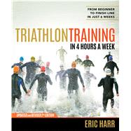 Triathlon Training in 4 Hours a Week From Beginner to Finish Line in Just 6 Weeks by Harr, Eric, 9781623365592